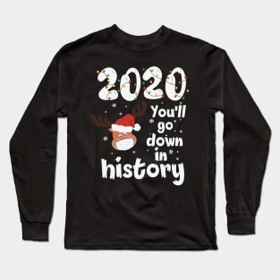 2020 you'll go down in history reindeer santa hat christmas gift Long Sleeve T-Shirt